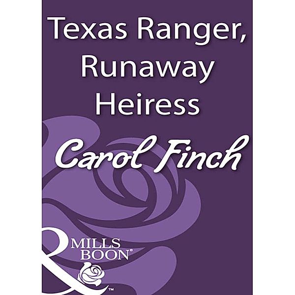 Texas Ranger, Runaway Heiress (Mills & Boon Historical), Carol Finch