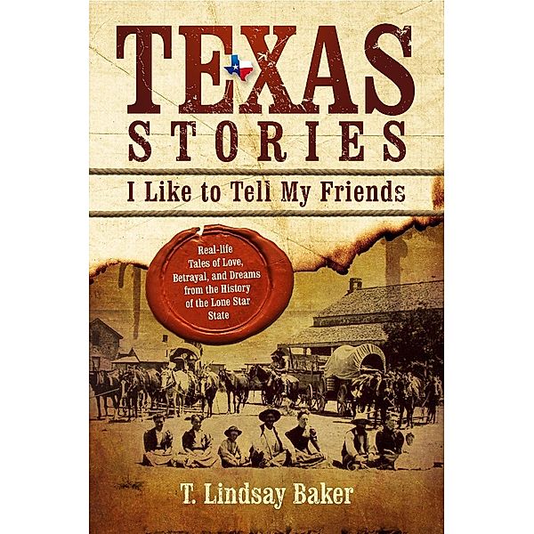 Texas Stories I Like to Tell My Friends, T. Lindsey Baker