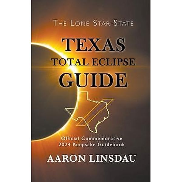 Texas Total Eclipse Guide / Sastrugi Press, Aaron Linsdau