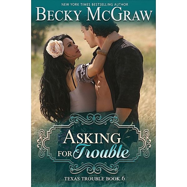 Texas Trouble: Asking for Trouble (Texas Trouble, #6), Becky McGraw