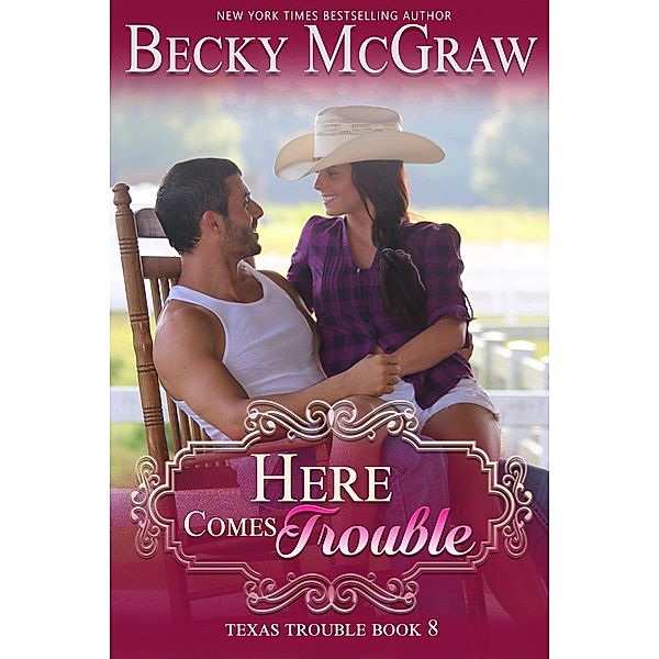 Texas Trouble: Here Comes Trouble (Texas Trouble, #8), Becky McGraw