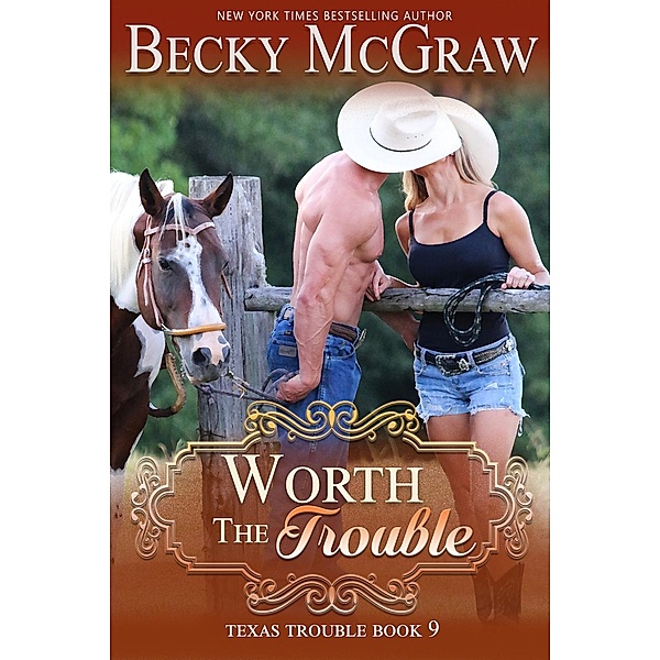 Texas Trouble: Worth the Trouble (Texas Trouble, #9), Becky McGraw