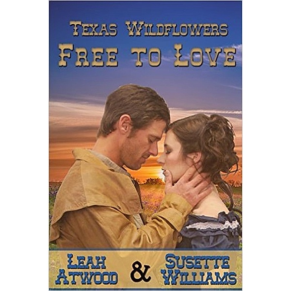 Texas Wildflowers: Free to Love (Texas Wildflowers, #1), Susette Williams, Leah Atwood