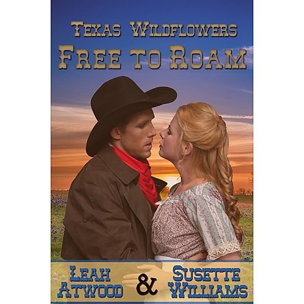 Texas Wildflowers: Free to Roam (Texas Wildflowers, #5), Susette Williams, Leah Atwood