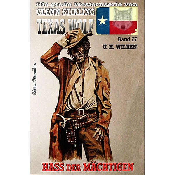Texas Wolf #27: Hass der Mächtigen, U. H. Wilken