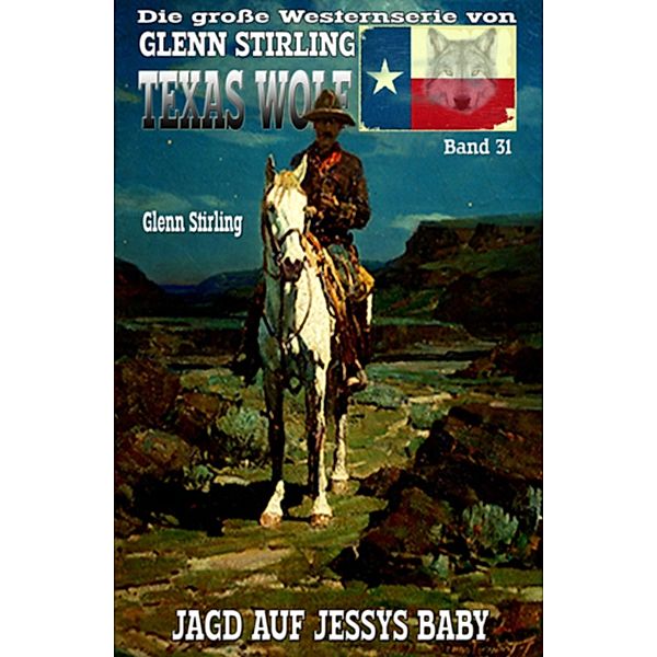 Texas Wolf #31: Jagd auf Jessys Baby, Glenn Stirling