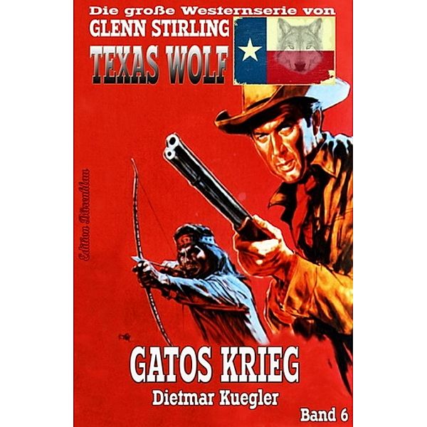 Texas Wolf #6: Gatos Krieg, Dietmar Kuegler