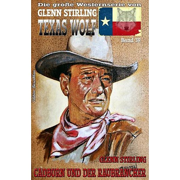 TEXAS WOLF  Band 39  Cadburn und der Raubrancher, Glenn Stirling