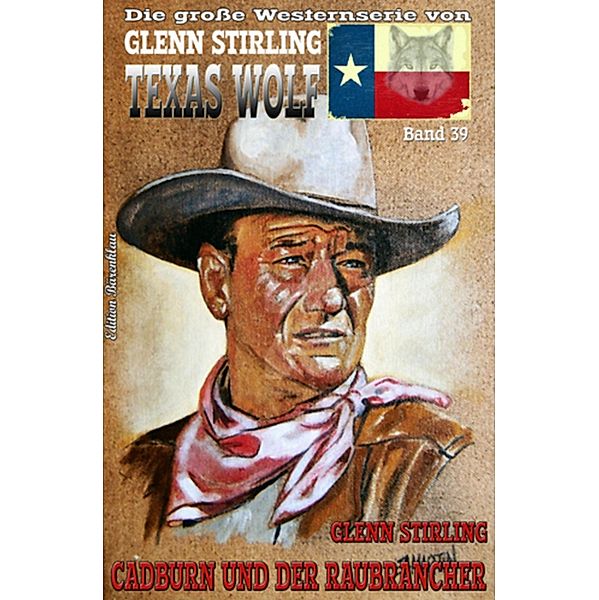 TEXAS WOLF Band 39 Cadburn und der Raubrancher, Glenn Stirling