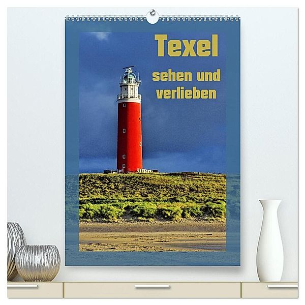Texel sehen und verlieben (hochwertiger Premium Wandkalender 2024 DIN A2 hoch), Kunstdruck in Hochglanz, Ralf Eckert