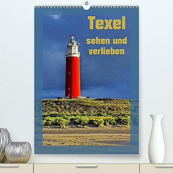 Texel sehen und verlieben (Premium, hochwertiger DIN A2 Wandkalender 2023, Kunstdruck in Hochglanz), Ralf Eckert