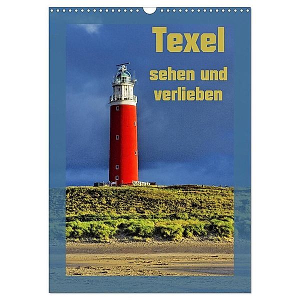 Texel sehen und verlieben (Wandkalender 2024 DIN A3 hoch), CALVENDO Monatskalender, Ralf Eckert