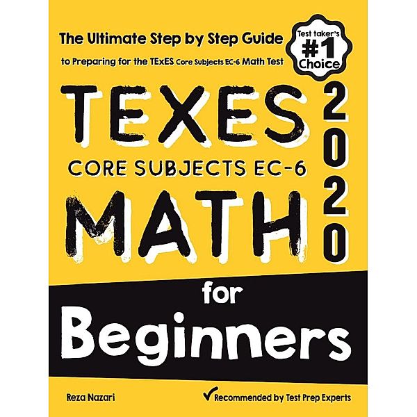 TExES Core Subjects EC-6 Math for Beginners: The Ultimate Step by Step Guide to Preparing for the TExES Math Test, Reza Nazari