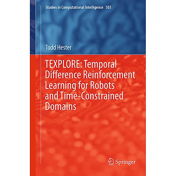 TEXPLORE: Temporal Difference Reinforcement Learning for Robots and Time-Constrained Domains, Todd Hester