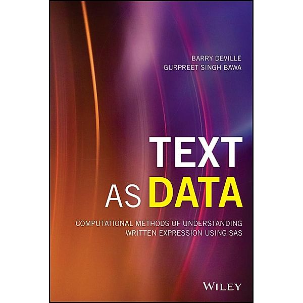 Text as Data / SAS Institute Inc, Barry DeVille, Gurpreet Singh Bawa