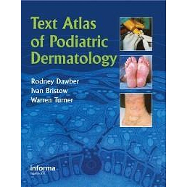 Text Atlas of Podiatric Dermatology, Rodney Dawber, Ivan Bristow, Warren Turner