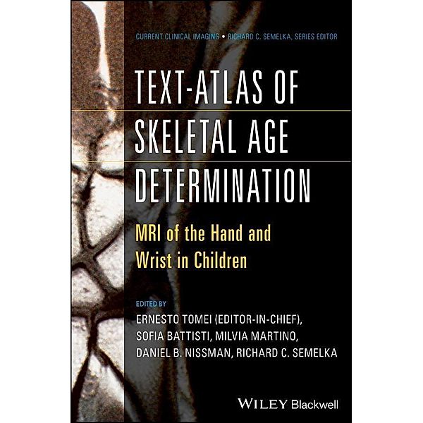 Text-Atlas of Skeletal Age Determination / Current Clinical Imaging, Ernesto Tomei, Richard C. Semelka, Daniel Nissman