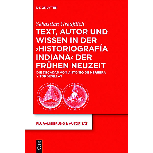 Text, Autor und Wissen in der 'historiografía indiana' der Frühen Neuzeit, Sebastian Greußlich