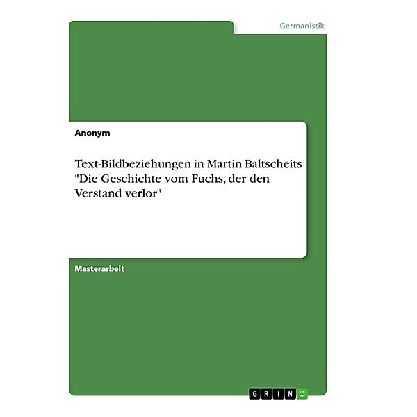 Text-Bildbeziehungen in Martin Baltscheits Die Geschichte vom Fuchs, der den Verstand verlor, Anonym