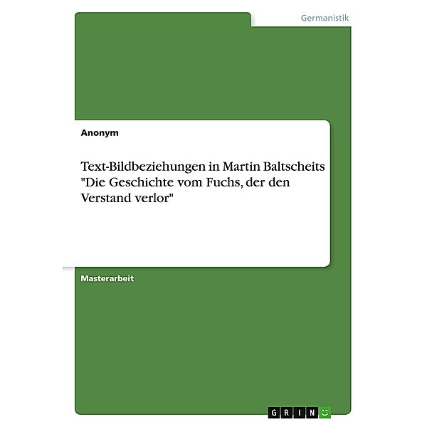 Text-Bildbeziehungen in Martin Baltscheits Die Geschichte vom Fuchs, der den Verstand verlor, Anonym