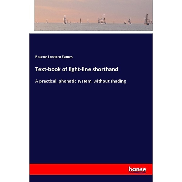 Text-book of light-line shorthand, Roscoe Lorenzo Eames