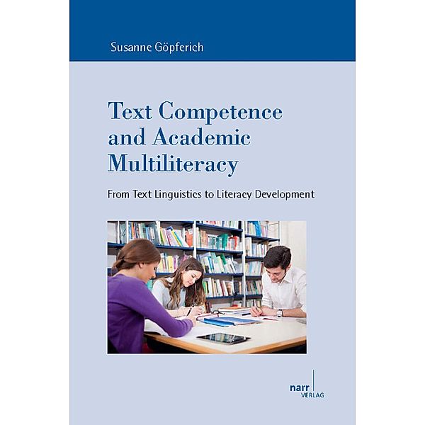 Text Competence and Academic Multiliteracy / Europäische Studien zur Textlinguistik Bd.16, Susanne Göpferich