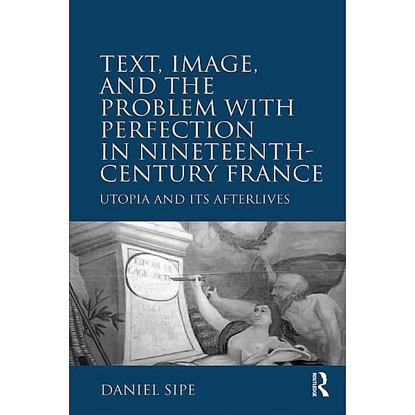 Text, Image, and the Problem with Perfection in Nineteenth-Century France, Daniel Sipe