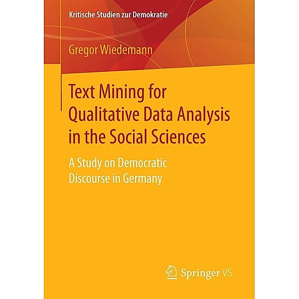 Text Mining for Qualitative Data Analysis in the Social Sciences / Kritische Studien zur Demokratie, Gregor Wiedemann