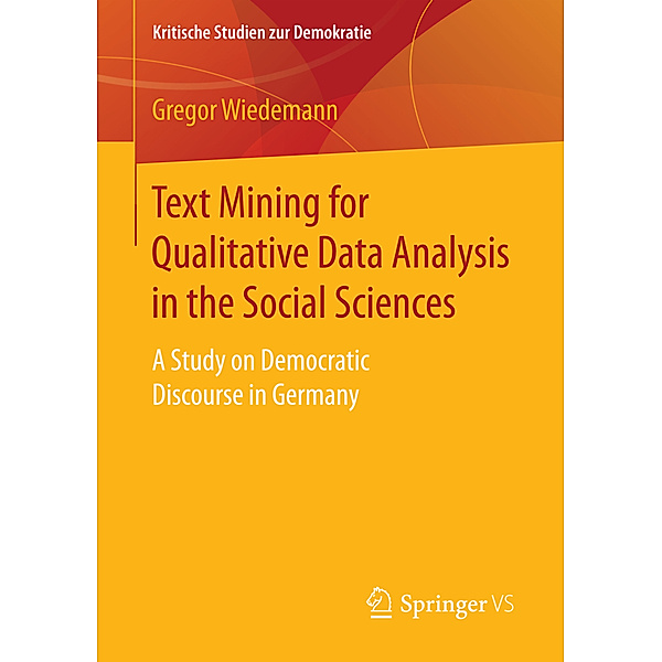 Text Mining for Qualitative Data Analysis in the Social Sciences, Gregor Wiedemann