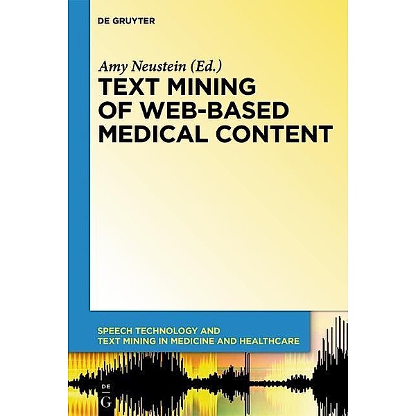 Text Mining of Web-Based Medical Content / Speech Technology and Text Mining in Medicine and Health Care