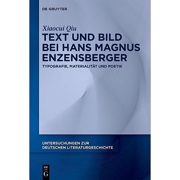 Text und Bild bei Hans Magnus Enzensberger / Untersuchungen zur deutschen Literaturgeschichte Bd.173, Xiaocui Qiu