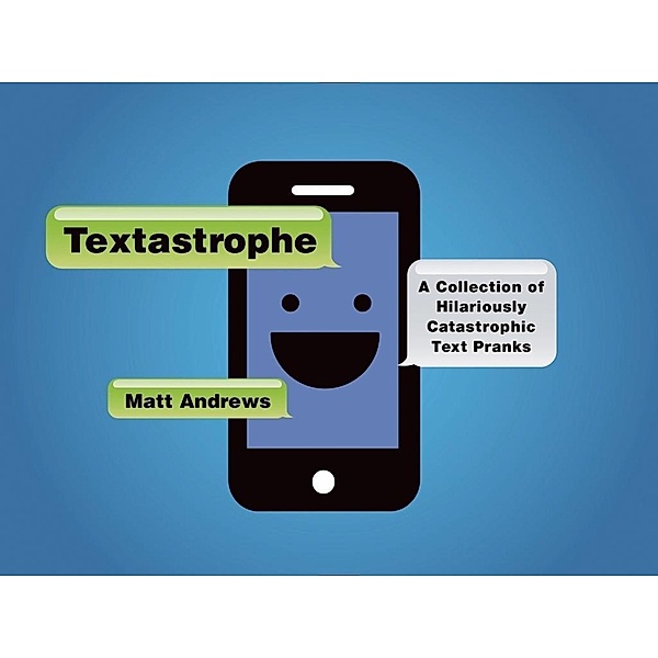 Textastrophe: A Collection of Hilariously Catastrophic Text Pranks, Matt Andrews