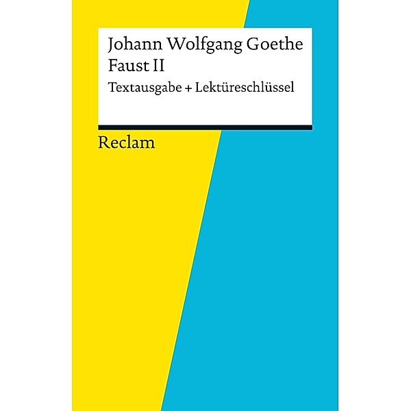 Textausgabe + Lektüreschlüssel. Johann Wolfgang Goethe: Faust II / Reclam Textausgabe + Lektüreschlüssel, Walter Schafarschik, Johann Wolfgang Goethe