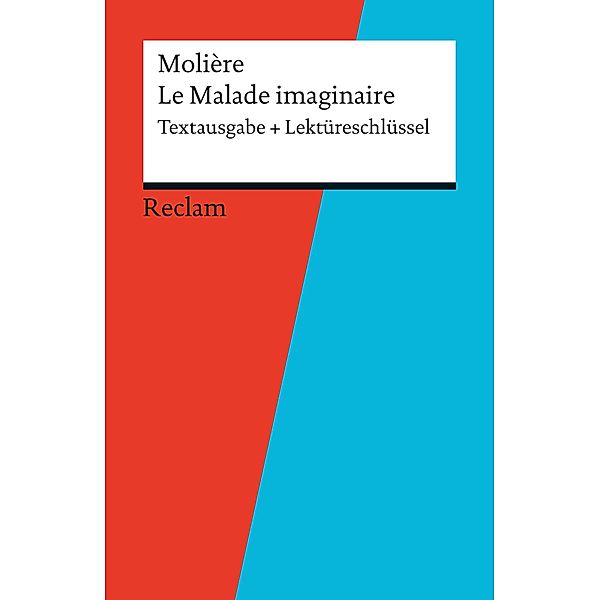 Textausgabe + Lektüreschlüssel. Molière: Le Malade imaginaire / Reclam Textausgabe + Lektüreschlüssel, Reiner Poppe, Molière