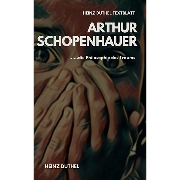 TEXTBLATT - Arthur Schopenhauer und die Philosophie des Traums, Heinz Duthel