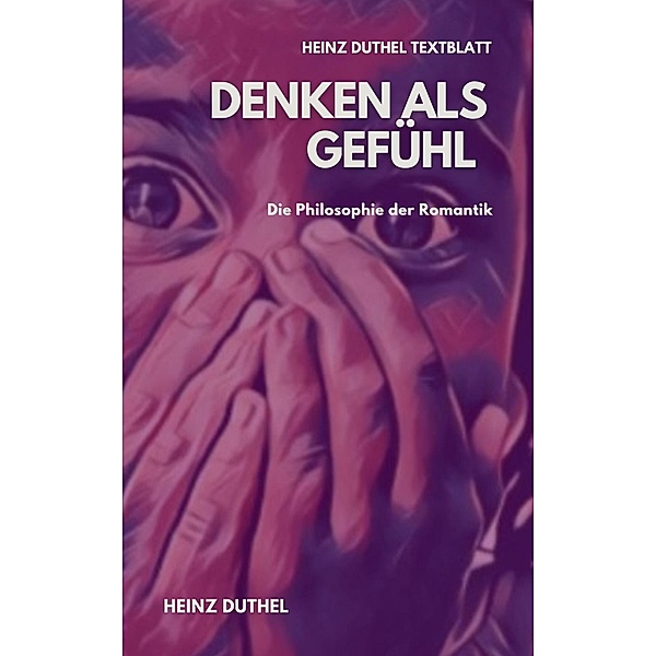 TEXTBLATT - Denken als Gefühl - Die Philosophie der Romantik, Heinz Duthel