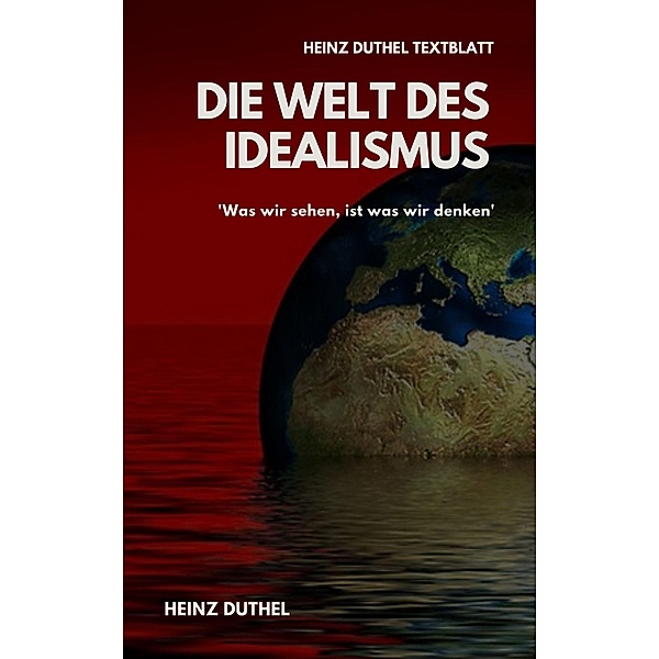 TEXTBLATT - Die Welt des Idealismus, Heinz Duthel
