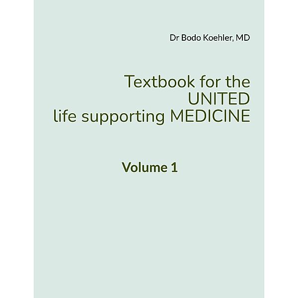 Textbook for the United life supporting Medicine / Textbook for the UNITED life supporting MEDICINE Bd.1, Bodo Koehler