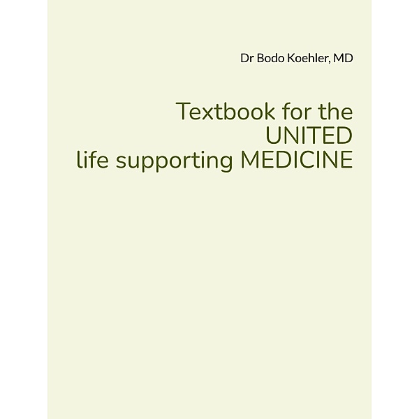 Textbook for the UNITED life supporting MEDICINE, Bodo Koehler