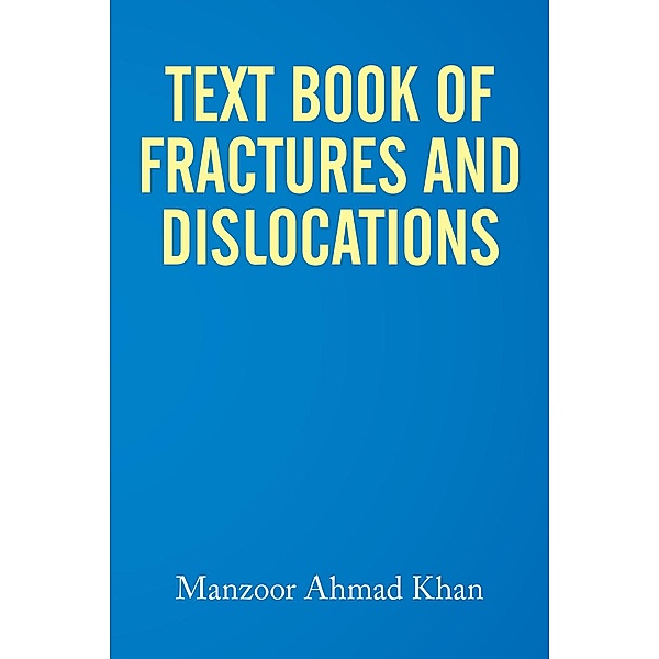 Textbook of Fractures and Dislocations, Manzoor Ahmad Khan