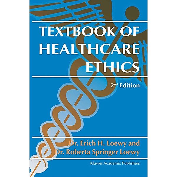 Textbook of Healthcare Ethics, Erich E. H. Loewy, Roberta Springer Loewy