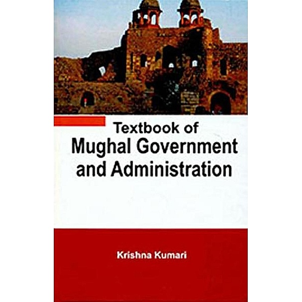 Textbook of Mughal Government and Administration, Krishna Kumari
