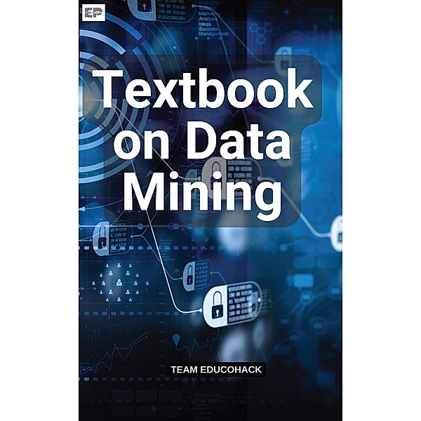 Textbook on Data Mining, Educohack Press