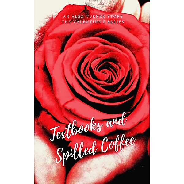 Textbooks and Spilled Coffee (Valentine's Day, #2) / Valentine's Day, Alex Turner
