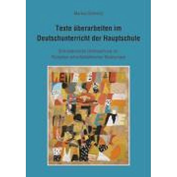 Texte überarbeiten im Deutschunterricht der Hauptschule, Markus Schmelz