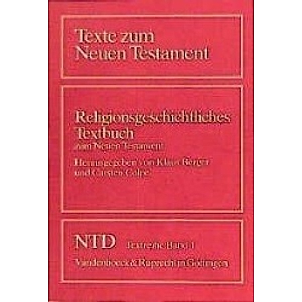 Texte zum Neuen Testament, NTD-Textreihe: Bd.1 Religionsgeschichtliches Textbuch zum Neuen Testament, Klaus Berger, Carsten. Colpe