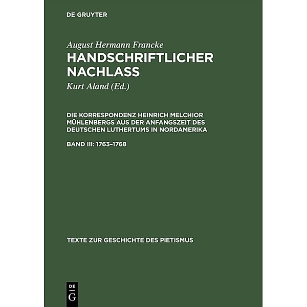 Texte zur Geschichte des Pietismus / 1763-1768, August Hermann Francke, Heinrich M. Mühlenberg