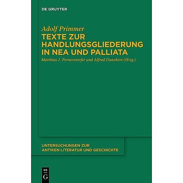 Texte zur Handlungsgliederung in Nea und Palliata / Untersuchungen zur antiken Literatur und Geschichte Bd.118, Adolf Primmer