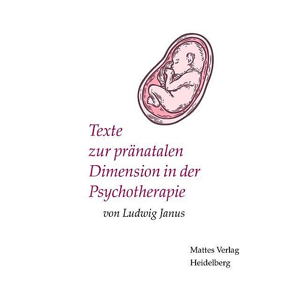 Texte zur pränatalen Dimension in der Psychotherapie, Ludwig Janus