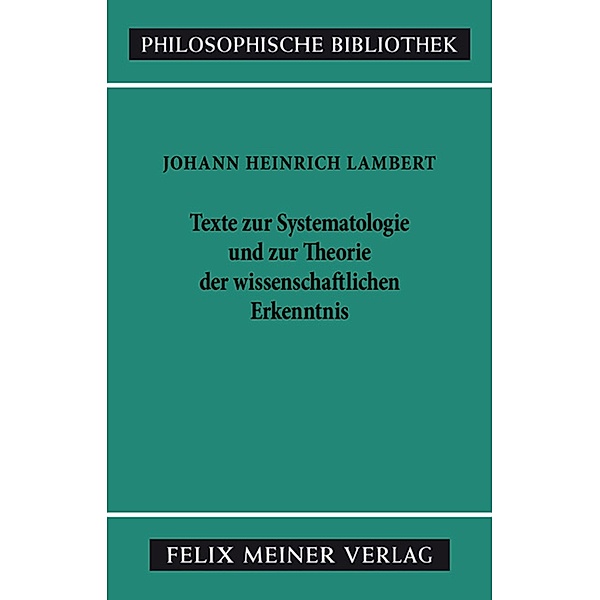 Texte zur Systematologie und zur Theorie der wissenschaftlichen Erkenntnis / Philosophische Bibliothek Bd.406, Johann Heinrich Lambert